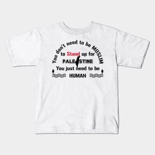 Be human and stand up for Palestine Kids T-Shirt